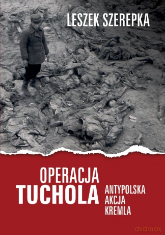 Operacja Tuchola. Antypolska akcja Kremla - Leszek Szerepka [KSIĄŻKA]