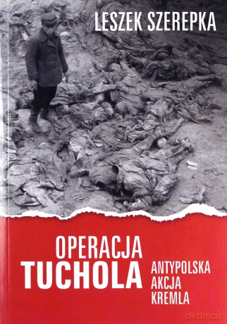 Operacja Tuchola. Antypolska akcja Kremla - Leszek Szerepka [KSIĄŻKA]