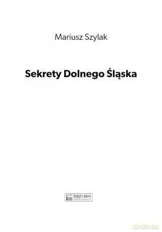 Sekrety Dolnego Śląska - Mariusz Szylak [KSIĄŻKA]