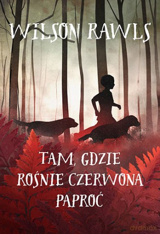 Tam, gdzie rośnie czerwona paproć - Wilson Rawls [KSIĄŻKA]
