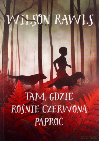 Tam, gdzie rośnie czerwona paproć - Wilson Rawls [KSIĄŻKA]