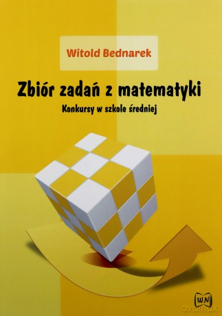 Zbiór zadań z matematyki Konkursy w szkole średniej - Witold Bednarek [KSIĄŻKA]