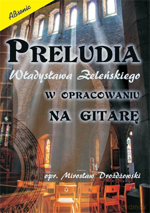Preludia Władysława Żeleńskiego w opracowaniu na gitarę - Mirosław Drożdżowski [KSIĄŻKA]