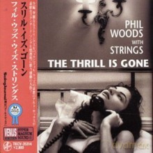 Phil Woods: The Thrill Is Gone [CD]