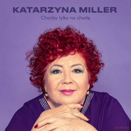 Katarzyna Miller: Choćby tylko na chwilę [CD]