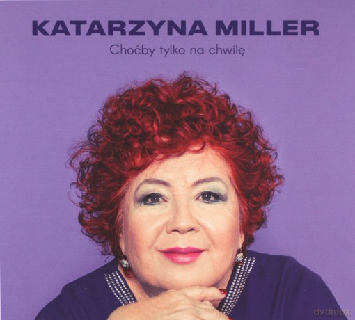 Katarzyna Miller: Choćby tylko na chwilę [CD]