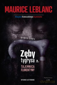 Arsene Lupin - Zęby tygrysa, część 2. Tajemnica Florentyny - Maurice Leblanc [KSIĄŻKA]