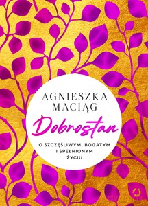 Dobrostan. O szczęśliwym, bogatym i spełnionym życiu - Agnieszka Maciąg [KSIĄŻKA]