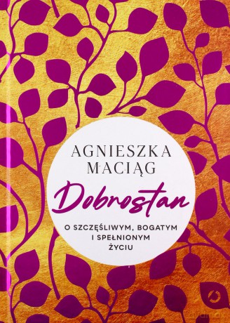 Dobrostan. O szczęśliwym, bogatym i spełnionym życiu - Agnieszka Maciąg [KSIĄŻKA]