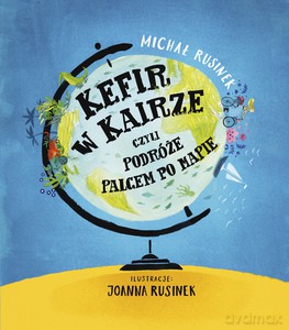 Kefir w Kairze, czyli podróże palcem po mapie - Michał Rusinek [KSIĄŻKA]