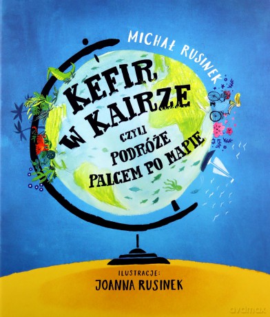 Kefir w Kairze, czyli podróże palcem po mapie - Michał Rusinek [KSIĄŻKA]