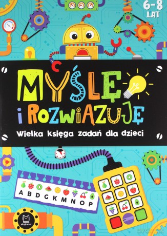 Myślę i rozwiązuję. Wielka księga zadań dla dzieci 6-8 lat [KSIĄŻKA]
