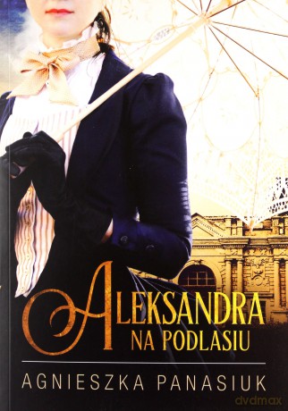 Na Podlasiu. Aleksandra - Agnieszka Panasiuk [KSIĄŻKA]