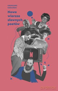 Nowe wiersze sławnych poetów - Grzegorz Uzdański [KSIĄŻKA]
