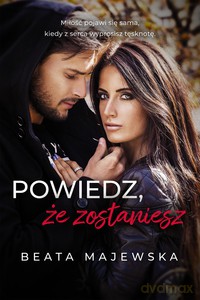 Powiedz, że zostaniesz - Beata Majewska [KSIĄŻKA]