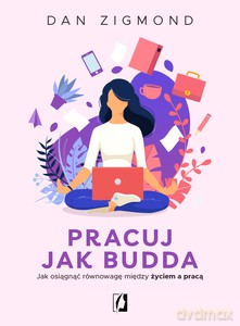 Pracuj jak Budda - Dan Zigmond [KSIĄŻKA]