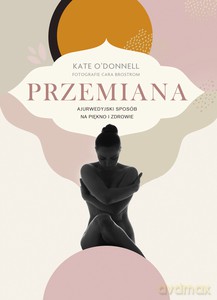 Przemiana. Ajurwedyjski sposób na piękno i zdrowie - Kate O'Donnell [KSIĄŻKA]
