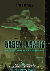 Urbem anatis. Czyli futurystyczne sceny z życia Anatesów i ludzi - Tytus Krywicz [KSIĄŻKA]