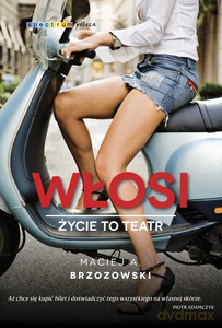 Włosi. Życie to teatr - Maciej Brzozowski [KSIĄŻKA]