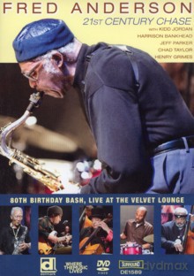 Fred Anderson, Kidd Jordan, Harrison Bankhead, Jeff Parker, Chad Taylor, Henry Grimes: 21st Century Chase. 80th Birthday Bash, Live at The Velvet Lounge [DVD]