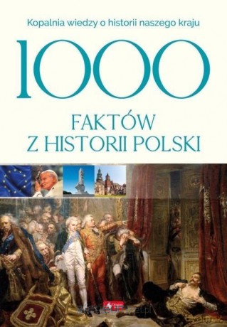 1000 faktów z historii Polski [KSIĄŻKA]