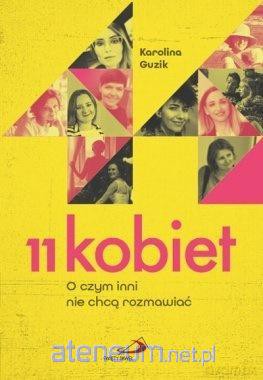 11 kobiet. O czym inni nie chcą rozmawiać - Karolina Guzik [KSIĄŻKA]
