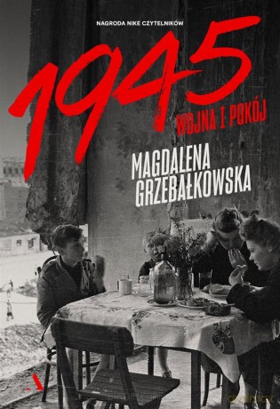 1945. Wojna i pokój - Magdalena Grzebałkowska [KSIĄŻKA]