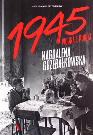 1945. Wojna i pokój - Magdalena Grzebałkowska [KSIĄŻKA]