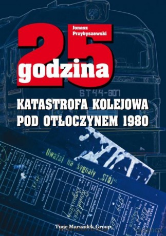 25 godzina. Katastrofa kolejowa pod Otłoczynem - Jonasz Przybyszewski [KSIĄŻKA]