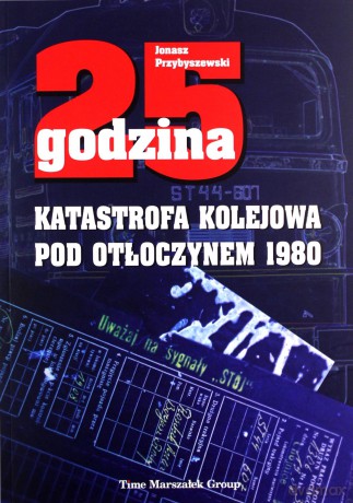 25 godzina. Katastrofa kolejowa pod Otłoczynem - Jonasz Przybyszewski [KSIĄŻKA]