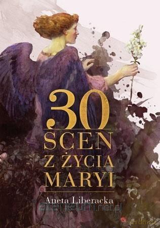30 scen z życia Maryi - Aneta Liberacka [KSIĄŻKA]