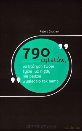 790 cytatów, po których twoje życie już nigdy nie będzie wyglądało tak samo - Robert Chuchro [KSIĄŻKA]