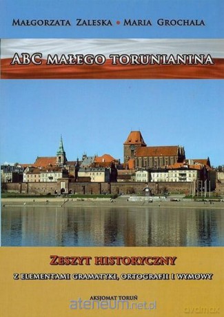 ABC małego torunianina - Małgorzata Zaleska, Maria Grochala [KSIĄŻKA]