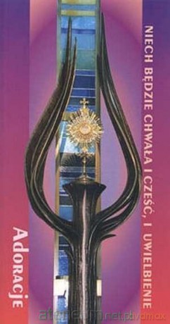 Adoracje. Niech będzie chwała i cześć i uwielbienie [KSIĄŻKA]