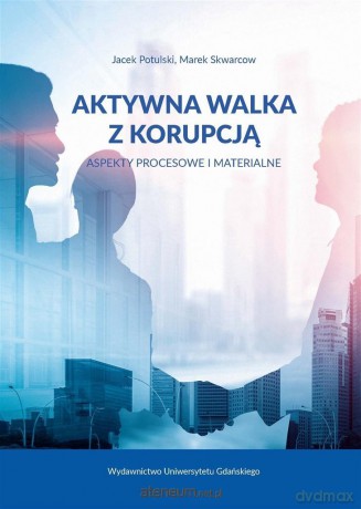 Aktywna walka z korupcją - Jacek Potulski, Marek Skwarcow [KSIĄŻKA]