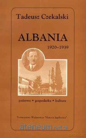 Albania 1920-1939. Państwo - gospodarka - kultura - Tadeusz Czekalski [KSIĄŻKA]