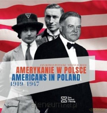 Amerykanie w Polsce 1919-1947. Americans in - Jan-Roman Potocki, Vivian H. Reed [KSIĄŻKA]