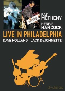 Pat Metheny, Herbie Hancock, Dave Holland, Jack DeJohnette: Live In Philadelphia [DVD]