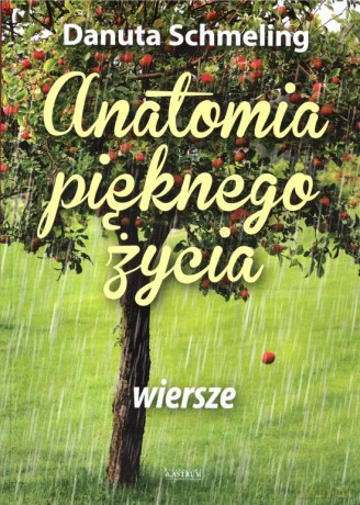 Anatomia pięknego życia. Tomik poetycki - Danuta Schmeling [KSIĄŻKA]