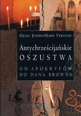 Antychrześcijańskie oszustwa - o. Joseph-Marie Verlinde [KSIĄŻKA]