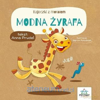 Bajeczki z morałem. Modna żyrafa - Anna Prudel [KSIĄŻKA]