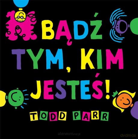 Bądź tym, kim jesteś! - Todd Parr [KSIĄŻKA]