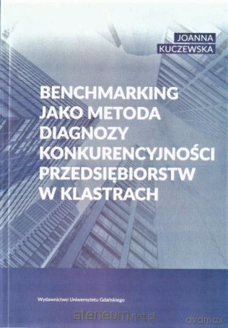Benchmarking jako metoda diagnozy konkurencyjności - Joanna Kuczewska [KSIĄŻKA]