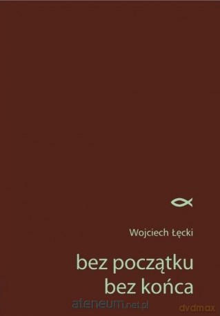 Bez początku. Bez końca - Wojciech Łęcki [KSIĄŻKA]
