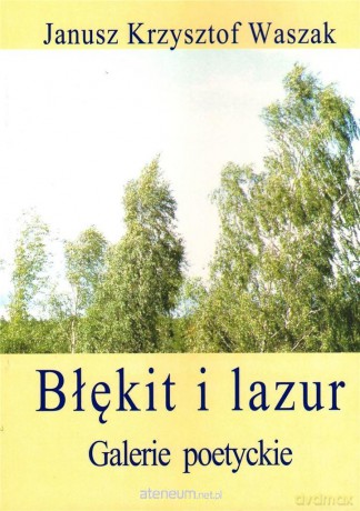 Błękit i lazur. Galerie poetyckie - Janusz Krzysztof Waszak [KSIĄŻKA]