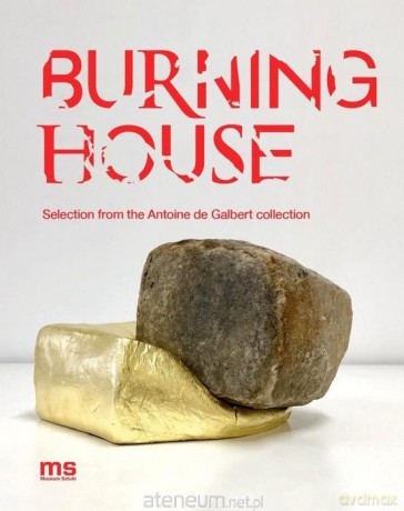 Burning House - Katarzyna Bojarska, Antoine de Galbert, Jarosław Suchan, Krzysztof Candrowicz [KSIĄŻKA]