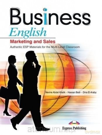 Business English. Marketing and Sales - Nevine Abdel Khalik, Hassan Badr, Dina El-Araby [KSIĄŻKA]