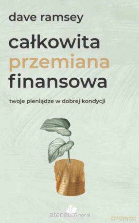 Całkowita przemiana finansowa - Dave Ramsey [KSIĄŻKA]