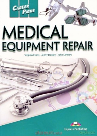 Career Paths: Medical Equipment Repair + kod - Virginia Evans, Jenny Dooley, John Lehnert [KSIĄŻKA]