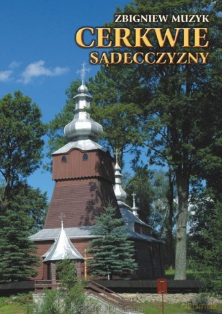 Cerkwie Sądecczyzny - Zbigniew Muzyk [KSIĄŻKA]